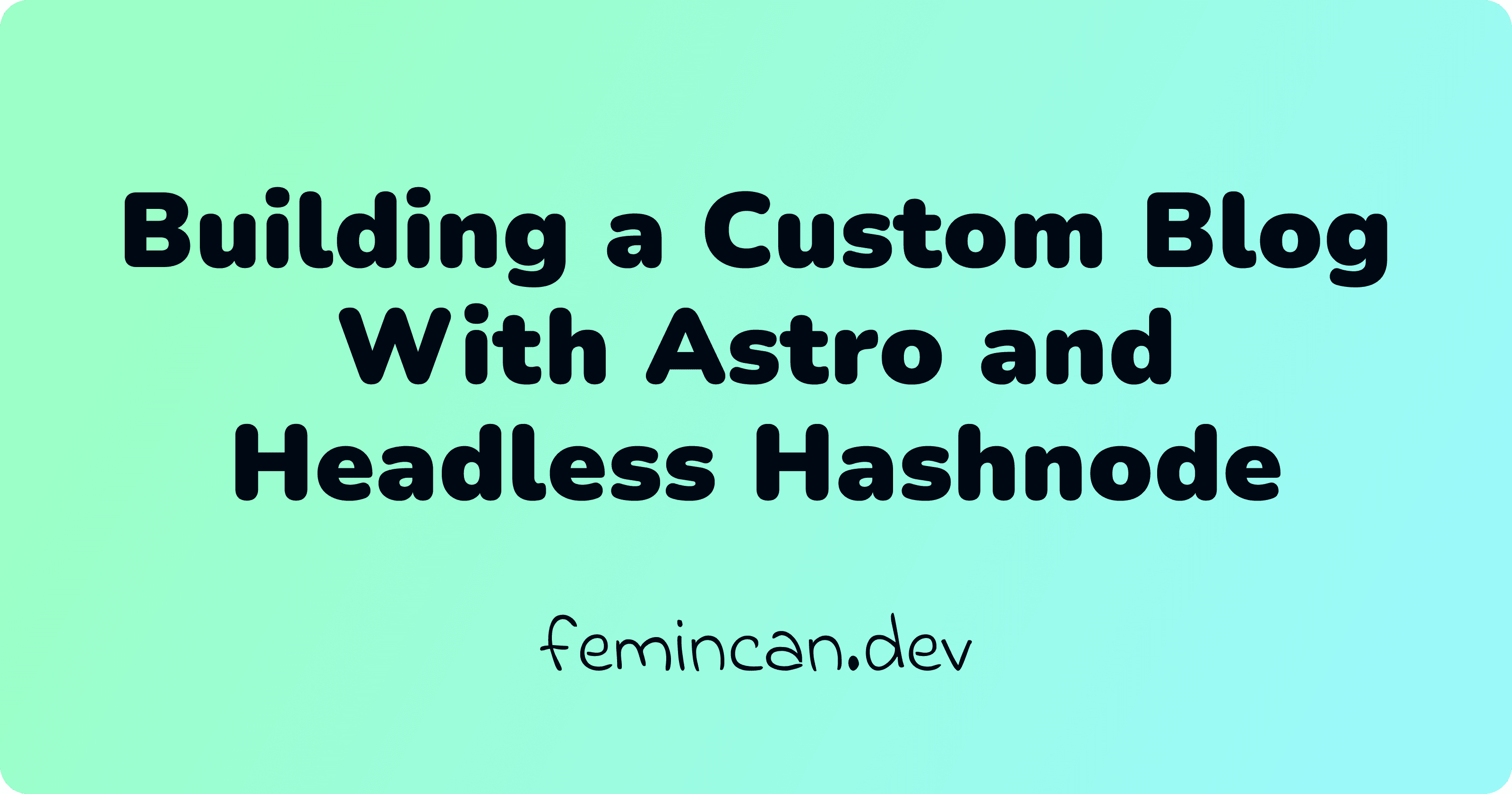 How I Built My Custom Blog With Astro and Headless Hashnode